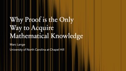 Why Proof is the Only Way to Acquire Mathematical Knowledge