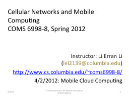 Cellular Networks and Mobile Computing COMS 6998-8, Spring 2012