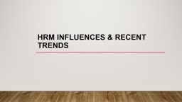 HRM Influences & Recent Trends
