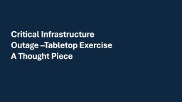 Critical Infrastructure Outage –Tabletop Exercise A Thought Piece