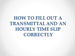 HOW TO FILL OUT A TRANSMITTAL AND AN HOURLY TIME SLIP ...