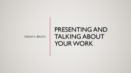 Presenting and talking about your work