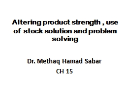 Altering product strength , use of stock solution and problem solving