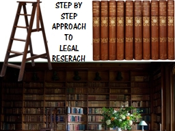 A STEP BY STEP APPROACH TO LEGAL RESEARCH