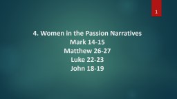 4. Women in the Passion Narratives Mark 14-15 Matthew 26-27 ...