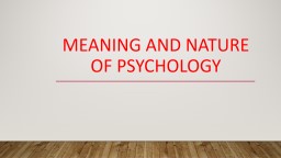 Meaning and Nature of Psychology - SILAPATHAR COLLEGE