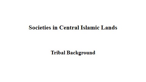 Societies in Central Islamic Lands - SILAPATHAR COLLEGE