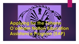 the Tohono O'odham Nation Education Assistance Program/Higher ...